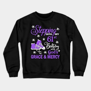 Stepping Into My 61st Birthday With God's Grace & Mercy Bday Crewneck Sweatshirt